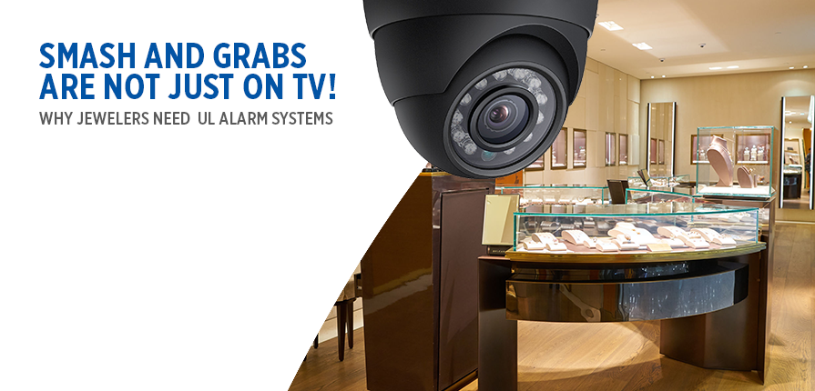 Smash and Grabs are not Just on TV! Why Jewelers Need UL Alarm Systems